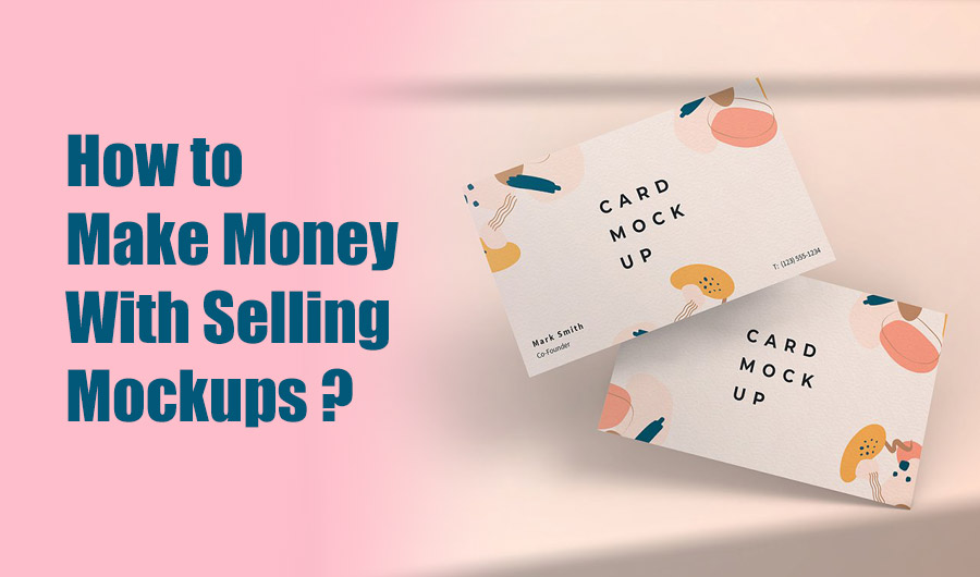 how to make money with selling mockups