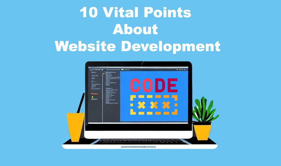 10 Vital Points About Website Development