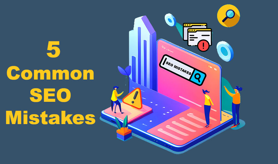 5 common SEO mistakes