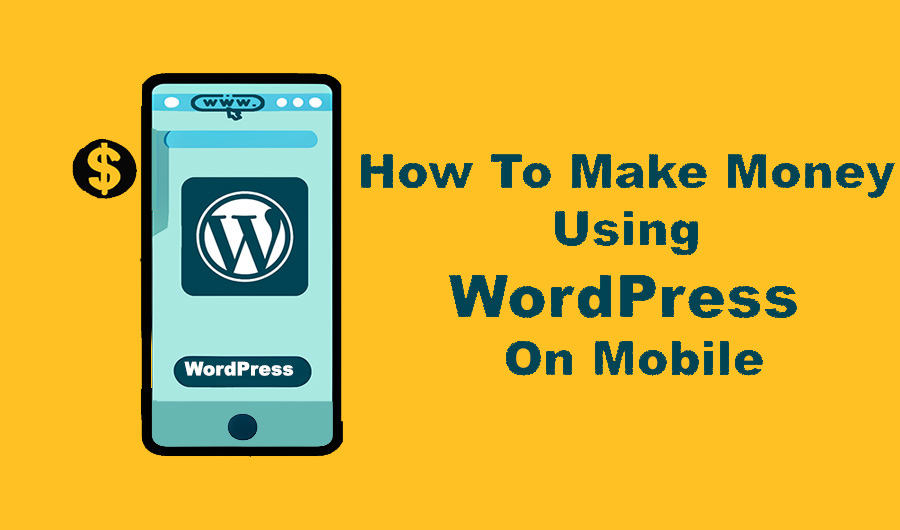 How To Make Money Using WordPress on Mobile