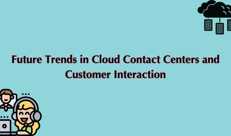 Future Trends in Cloud Contact Centers and Customer Interaction